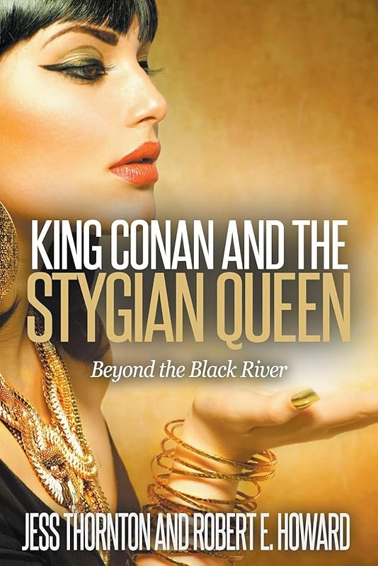 King Conan and the Stygian Queen- Beyond the Black River (Conan Returns) by Robert E. Howard