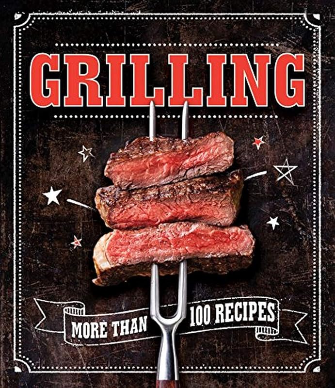 Grilling: More Than 100 Recipes by Publications International Ltd.