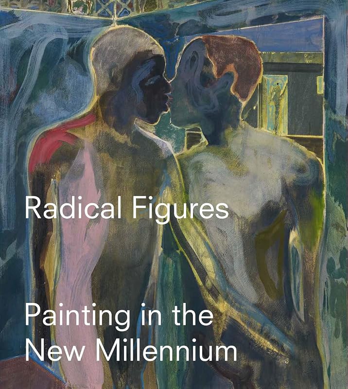 Radical Figures: Painting in the New Millennium by Lydia Yee