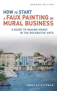 How to Start a Faux Painting or Mural Business by Rebecca F. Pittman
