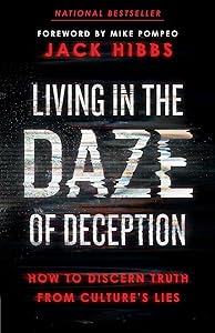 Living in the Daze of Deception: How to Discern Truth from Culture’s Lies by Jack Hibbs
