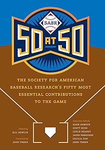 SABR 50 at 50: The Society for American Baseball Research's Fifty Most Essential Contributions to the Game