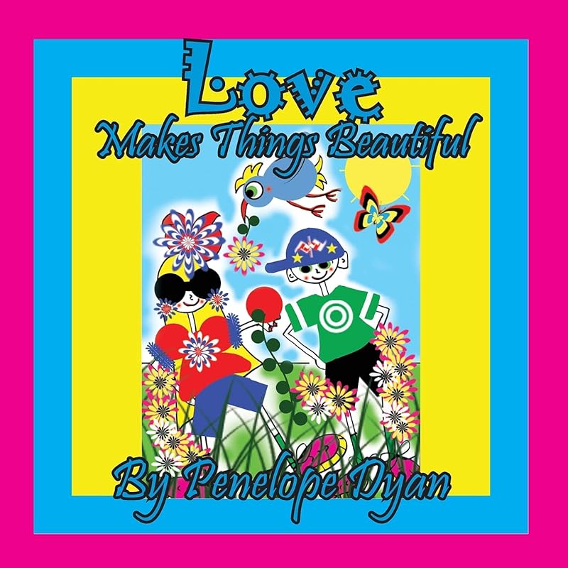Love Makes Things Beautiful by Penelope Dyan