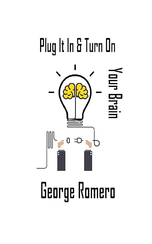 Plug It In and Turn On Your Brain: Evolution and History of our Brain from 35,000 years to Our Modern Era by George Romero