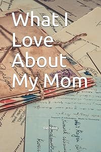 What I Love About My Mom by Tori Toson