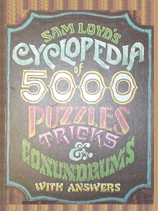 Sam Loyd's Cyclopedia of 5000 Puzzles tricks and Conundrums with Answers by Sam Loyd