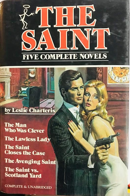 The Saint: Five Complete Novels: The Man Who Was Clever, The Lawless Lady, The Saint Closes the Case, The Avenging Saint, The Saint vs. Scotland Yard by Leslie Charteris