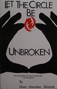 Let the Circle Be Unbroken: The Implications of African Spirituality in the Diaspora by Marimba Ani