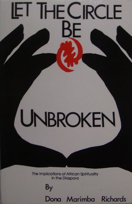 Let the Circle Be Unbroken: The Implications of African Spirituality in the Diaspora by Marimba Ani