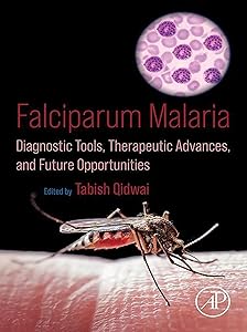 Falciparum Malaria: Diagnostic Tools, Therapeutic Advances, and Future Opportunities by Tabish Qidwai