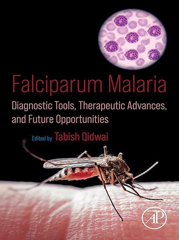 Falciparum Malaria: Diagnostic Tools, Therapeutic Advances, and Future Opportunities by Tabish Qidwai