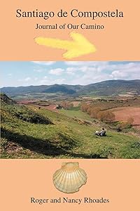 Santiago de Compostela: Journal of Our Camino by Roger Rhoades