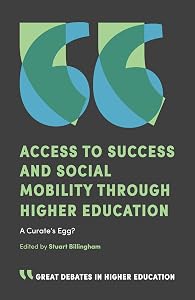 Access to Success and Social Mobility through Higher Education: A Curate’s Egg? (Great Debates in Higher Education) by Stuart Billingham