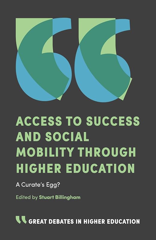 Access to Success and Social Mobility through Higher Education: A Curate’s Egg? (Great Debates in Higher Education) by Stuart Billingham