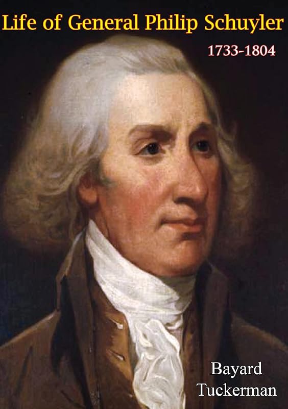Life of General Philip Schuyler, 1733-1804 by Bayard Tuckerman
