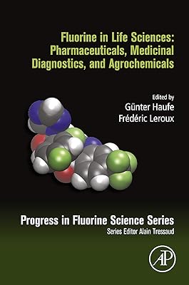 Fluorine in Life Sciences: Pharmaceuticals, Medicinal Diagnostics, and Agrochemicals: Progress in Fluorine Science Series