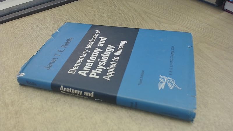 Elementary textbook of anatomy and physiology applied to nursing, by Janet T. E Riddle