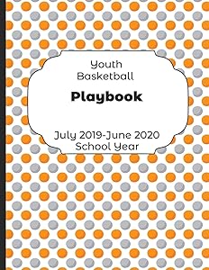 Youth Basketball Playbook July 2019 - June 2020 School Year: 2019-2020 Coach Schedule Organizer For Teaching Fundamentals Practice Drills, Strategies, ... Development Training and Leadership Program