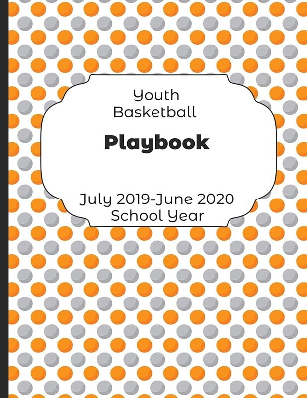 Youth Basketball Playbook July 2019 - June 2020 School Year: 2019-2020 Coach Schedule Organizer For Teaching Fundamentals Practice Drills, Strategies, ... Development Training and Leadership Program by Shelby's Sports Coaching Planners Journals and Notebooks