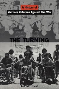 The Turning: A History of Vietnam Veterans Against the War by Andrew E. Hunt