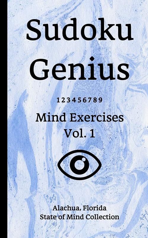 Sudoku Genius Mind Exercises Volume 1: Alachua, Florida State of Mind Collection by Florida state of mind collection, Alachua