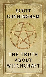 The Truth About Witchcraft by Scott Cunningham