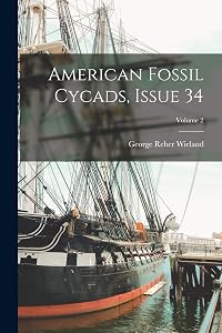 American Fossil Cycads, Issue 34; Volume 2 by George Reber Wieland