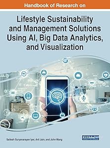 Handbook of Research on Lifestyle Sustainability and Management Solutions Using AI, Big Data Analytics, and Visualization (Advances in Computational Intelligence and Robotics) by Sailesh Suryanarayan Iyer