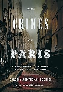 The Crimes of Paris: A True Story of Murder, Theft, and Detection by Dorothy Hoobler