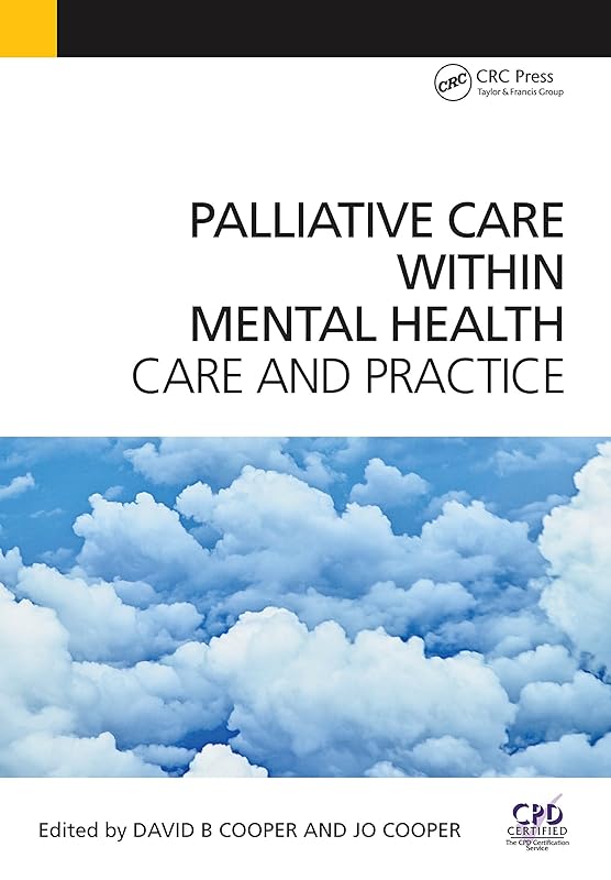 Palliative Care Within Mental Health: Care and Practice by David Cooper