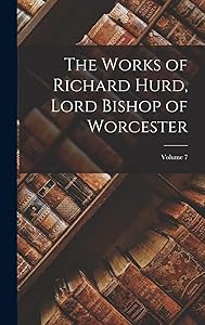 The Works of Richard Hurd, Lord Bishop of Worcester; Volume 7