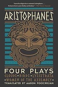 Aristophanes: Four Plays: Clouds, Birds, Lysistrata, Women of the Assembly