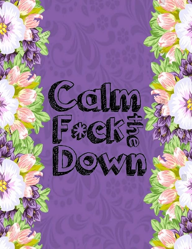 Calm the F*ck Down: An Irreverent Adult Coloring Book with Flowers Falango,Lions, Elephants, Owls, Horses, Dogs, Cats, and Many More by Masab Press House
