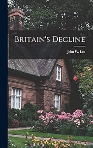 Britain's Decline by John W Lea