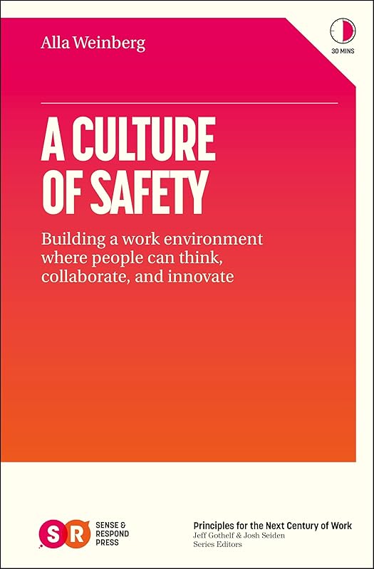 A Culture of Safety: Building a work environment where people can think, collaborate and innovate by Alla Weinberg