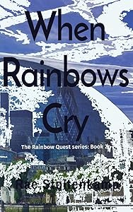 When Rainbows Cry: The Rainbow Quest series: Book 2 by Rae Stoltenkamp