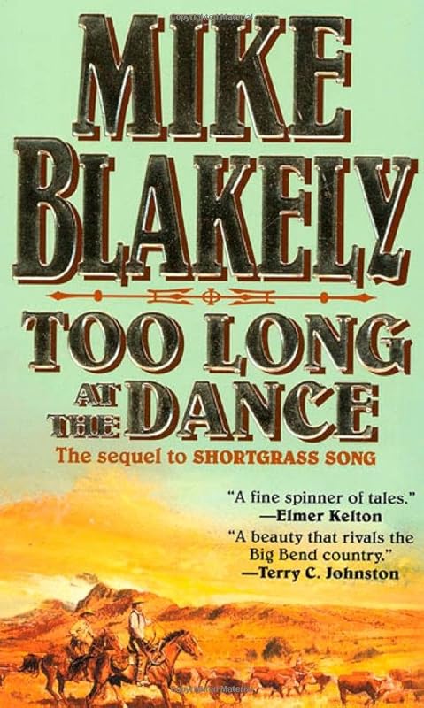 Too Long at the Dance: The sequel to 'Shortgrass Song' by Mike Blakely