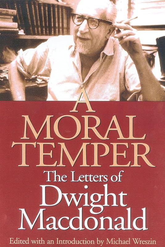 A Moral Temper: The Letters of Dwight Macdonald by Michael Wreszin