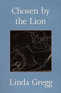 Chosen by the Lion: Poems by Linda Gregg