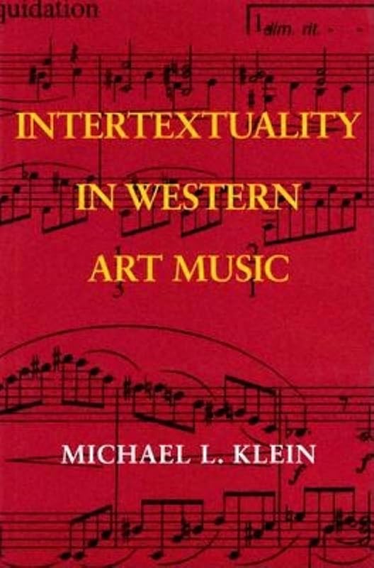 Intertextuality in Western Art Music (Musical Meaning and Interpretation) by Michael L. Klein