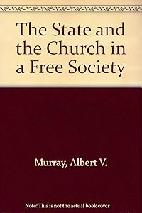 The State and the Church in a Free Society by Albert V. Murray