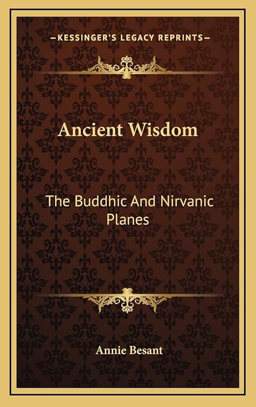 Ancient Wisdom: The Buddhic And Nirvanic Planes by Annie Besant