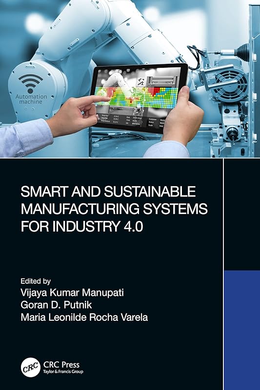 Smart and Sustainable Manufacturing Systems for Industry 4.0 by Vijaya Kumar Manupati