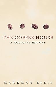 The Coffee-House: A Cultural History by Markman Ellis