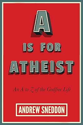 A Is for Atheist: An A to Z of the Godfree Life