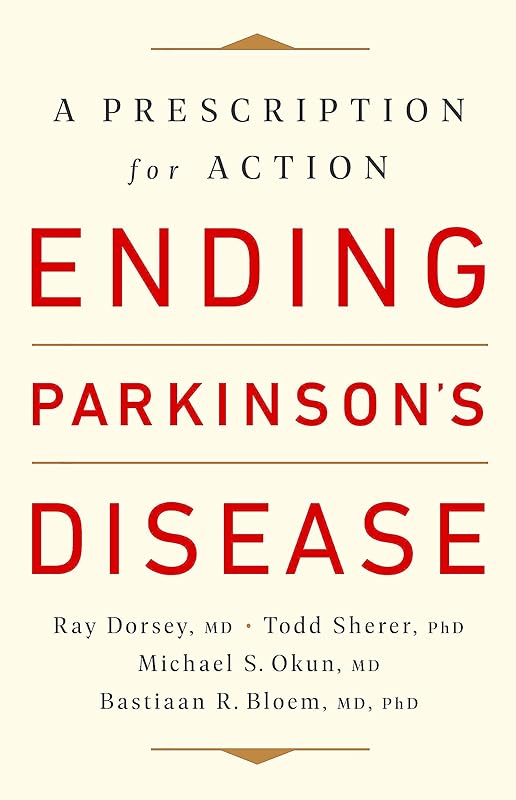 Ending Parkinson's Disease: A Prescription for Action by Ray Dorsey MD
