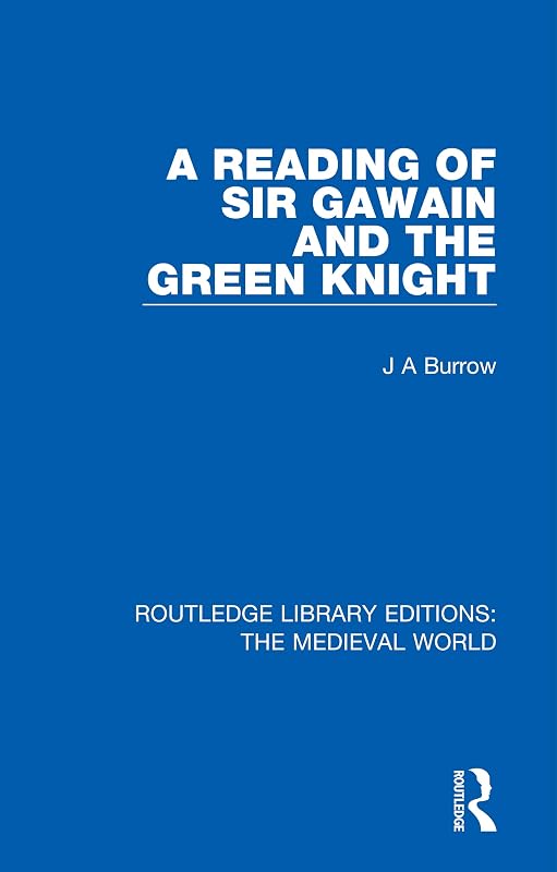A Reading of Sir Gawain and the Green Knight (Routledge Library Editions: The Medieval World) by J A Burrow