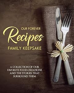 Our Forever Family Keepsake Recipes (Vol.1) (8X10 BLANK PAPERBACK): A COLLECTION OF OUR FAVORITE FOOD CREATIONS AND THE STORIES THAT SURROUND THEM by Good Works Prints & Press