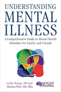 Understanding Mental Illness: A Comprehensive Guide to Mental Health Disorders for Family and Friends by Carlin Barnes MD