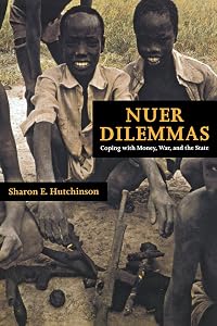 Nuer Dilemmas: Coping with Money, War, and the State by Sharon E. Hutchinson